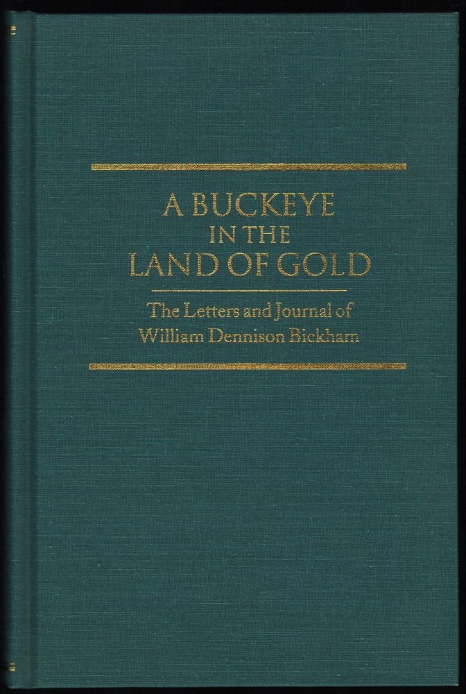 Item #9018434 A Buckeye in the Land of Gold; The Letters and Journal of William Dennison Bickham. William Dennison Bickman.
