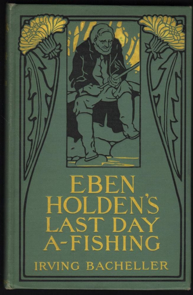 Item #9018525 Eben Holden's Last Day A-Fishing. Irving Bacheller.