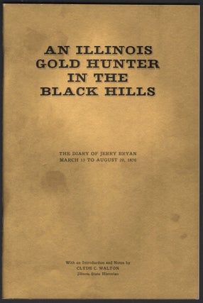 Item #9018605 An Illinois Gold Hunter in the Black Hills; the diary of Jerry Bryan March 13 to...