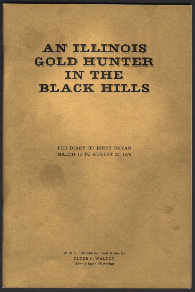 Item #9018605 An Illinois Gold Hunter in the Black Hills; the diary of Jerry Bryan March 13 to August 20, 1876. Jerry Bryan.