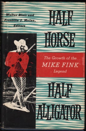 Item #9018654 Half Horse, Half Alligator; The Growth of the Mike Fink Legend. Walter Blair, Meine...