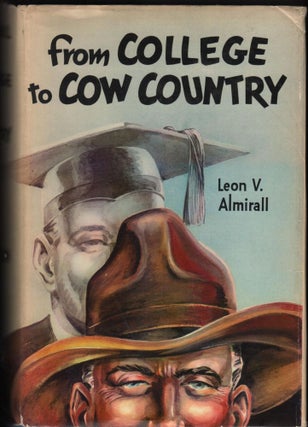 Item #9018657 From College to Cow Country. Leon V. Almirall