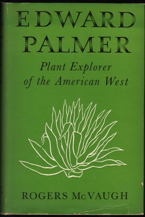 Item #9018683 Edward Palmer; Plant Explorer of the American West. Rogers McVaugh