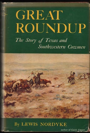 Item #9018692 Great Roundup; The Story of Texas and Southwestern Cowmen. Lewis Nordyke