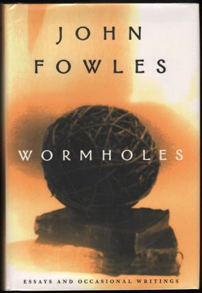 Item #9018789 Wormholes; Essays and Occasional Writings. John Fowles