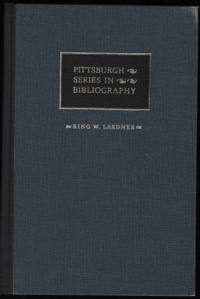 Item #9018921 Ring W. Lardner; A Descriptive Bibliography. Matthew J. Bruccoli, Richard Layman