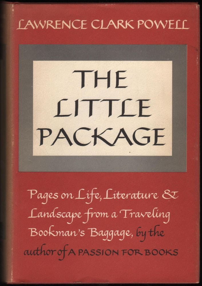Item #9019066 The LIttle Package; Pages on Life, Literature & Landscape from a Travelling Bookman's Baggage. Lawrence Clark Powell.