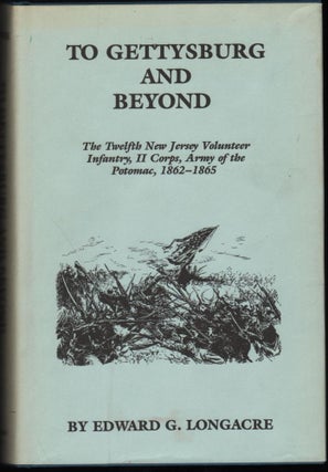 Item #9019077 To Gettysburg and Beyond; The Twelfth New Jersey Volunteer Infantry, II Corps, Army...