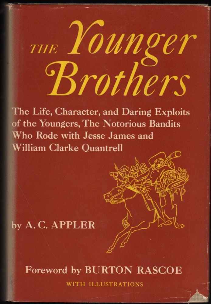 Item #9019129 The Younger Brothers; The Life, Character, and Daring Exploits of the Youngers, The Notorious Bandits Who Rode with Jesse James and William Clarke Quantrell. A. C. Appler.