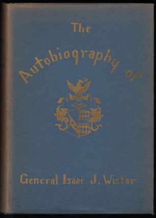Item #9019152 Autobiography of Isaac Jones Wistar 1827-1905; Half a Century in War and Peace....