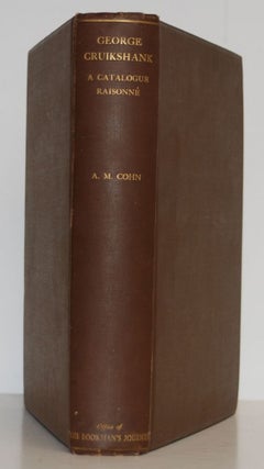 Item #9019332 George Cruikshank; A Catalogue Raisonné of the Work Executed During the Years...