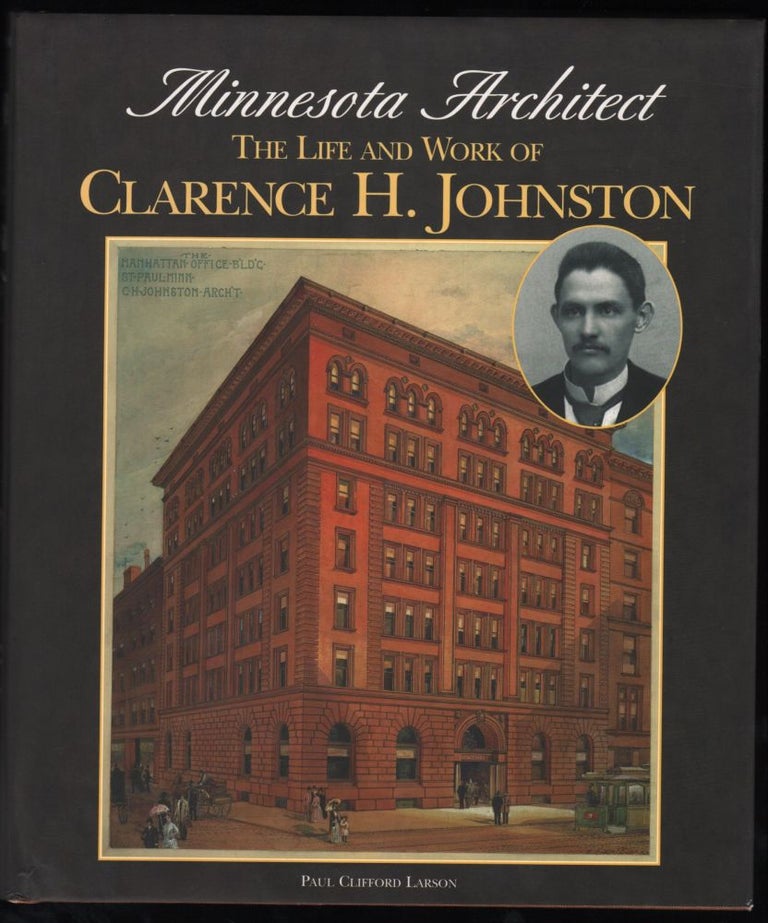 Item #9019424 Minnesota Architect: The Life and Work of Clarence H. Johnston. Paul Clifford Larson.