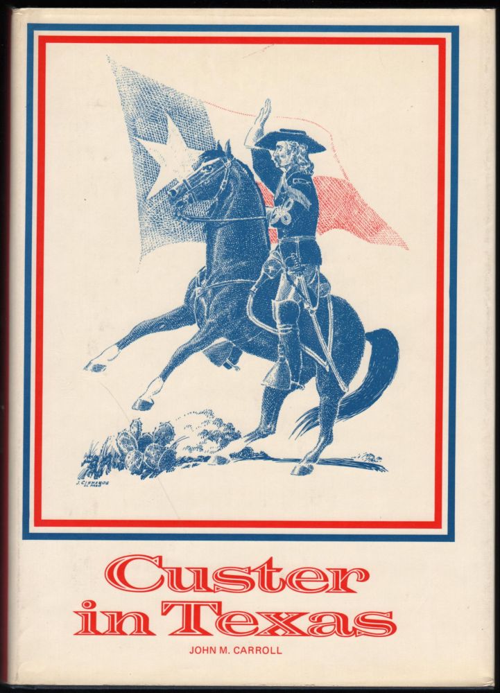 Item #9019516 Custer in Texas. John M. Carroll.