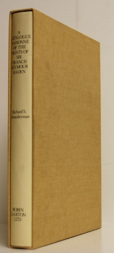Item #9019528 A Catalogue Raisonné of the Prints of Sir Francis Seymour Haden. Richard S. Schneiderman.