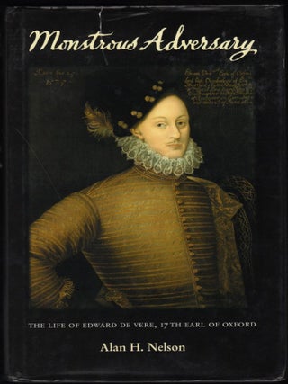 Monstrous Adversary; The Life of Edward De Vere, 17th Earl of Oxford. Alan H. Nelson.
