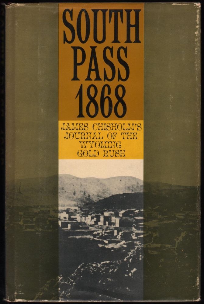 Item #9020142 South Pass, 1868; James Chisolm's Journal of the Wyoming Gold Rush. James Chisolm.