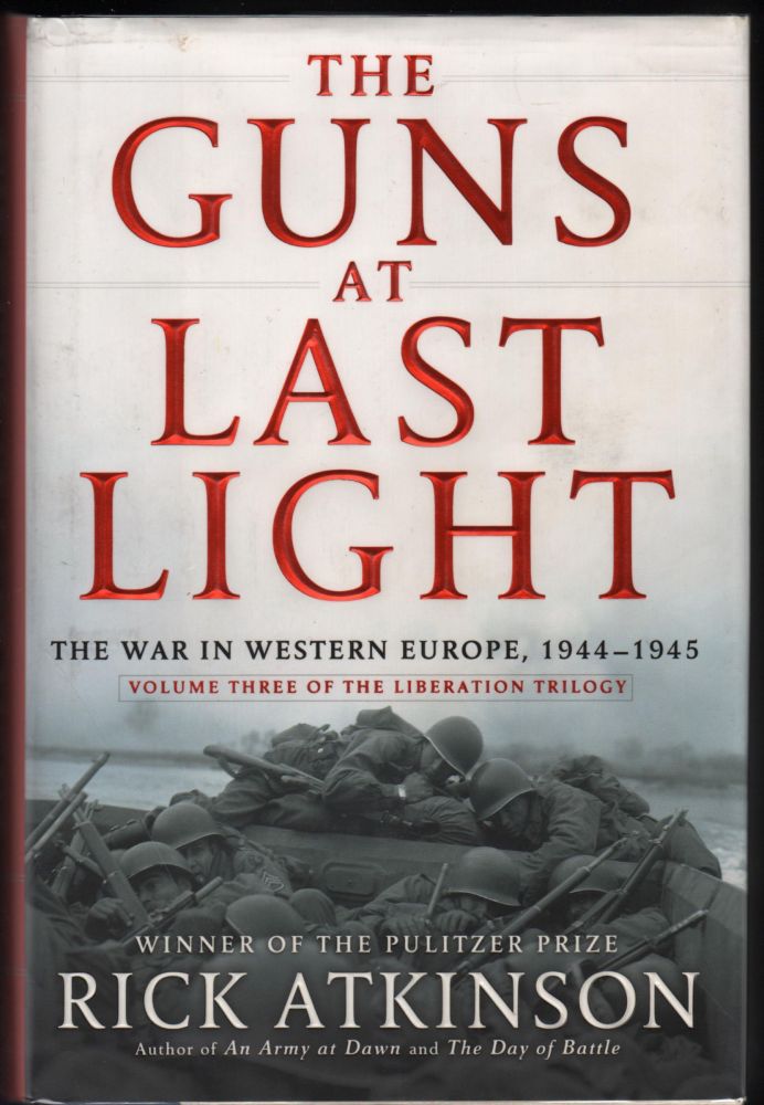 Item #9020157 The Guns at Last Light; The War in Western Europe, 1944-1945. Rick Atkinson.