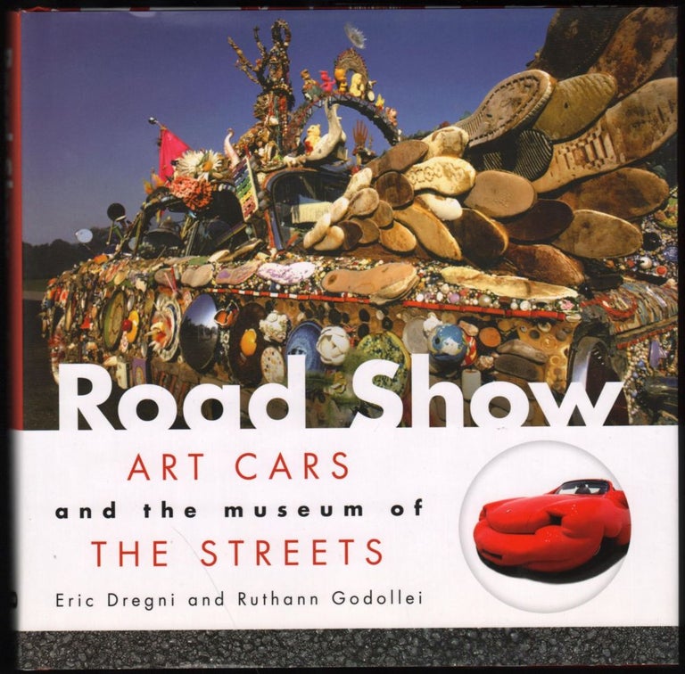 Item #9020178 Road Show; Art Cars and the Museum of the Streets. Eric Dregni, Ruthann Godollei.