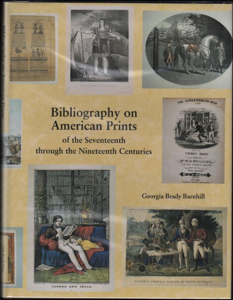 Item #9020551 Bibliography on American Prints of the Seventeenth through the Nineteenth Centuries. Georgia Brady Barnhill, selected and.