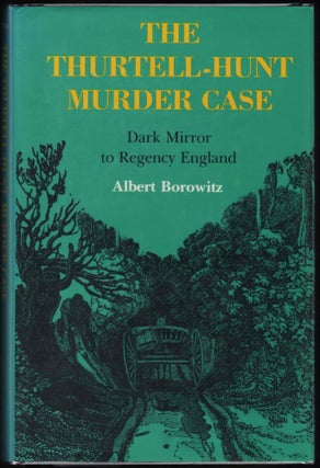 Item #9020705 The Thurtell-Hunt Murder Case; Dark Mirror to Regency England. Albert Borowitz