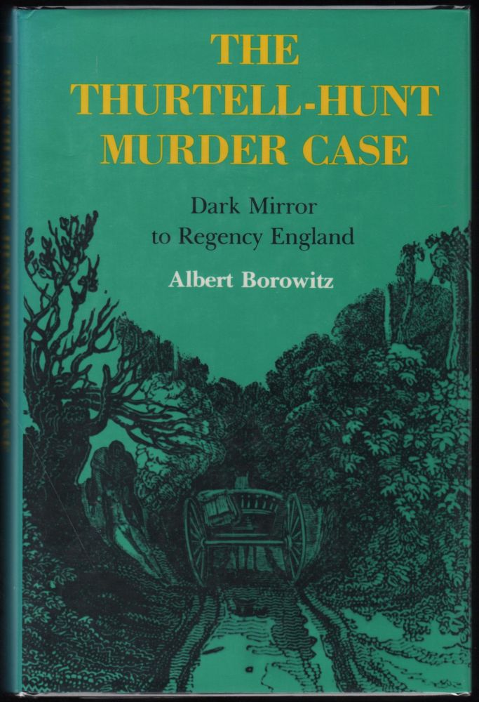 Item #9020705 The Thurtell-Hunt Murder Case; Dark Mirror to Regency England. Albert Borowitz.