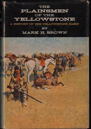 Item #9020897 The Plainsmen of the Yellowstone; A History of the Yellowstone Basin. Mark H. Brown