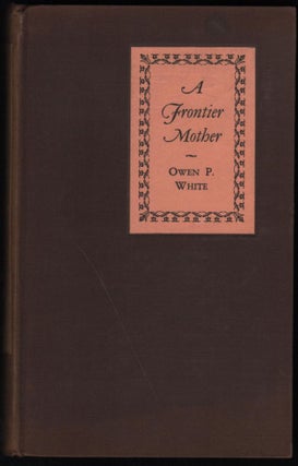 Item #9021269 A Frontier Mother. Owen P. White
