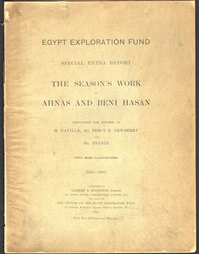 Item #9021334 Egypt Exploration Fund Special Extra Report; The Season's Work at Ahnas and Beni Hasan. Edouard Naville, Percy E. Newberry, George Willoughby Fraser.