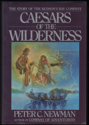Item #9022174 Caesars of the Wilderness; The Story of the Hudson's Bay Company. Peter C. Newman