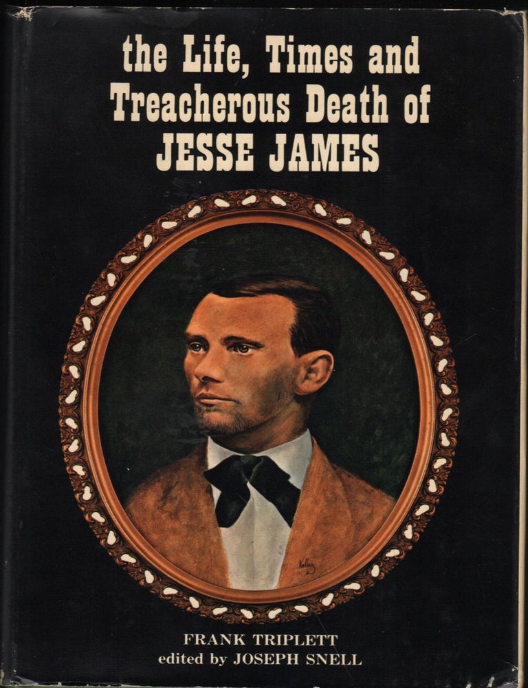 Item #9022181 The Life, Times and Treacherous Death of Jesse James. Frank Triplett.