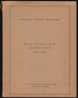 Item #9022186 American Imprints Inventory No. 18; A Checklist of Wyoming Imprints 1866-1890. The...
