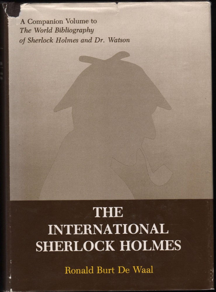 Item #9022491 The International Sherlock Holmes; A Companion Volume to The World Bibliography of Sherlock Holmes and Dr. Watson. ronald Burt De Waal.