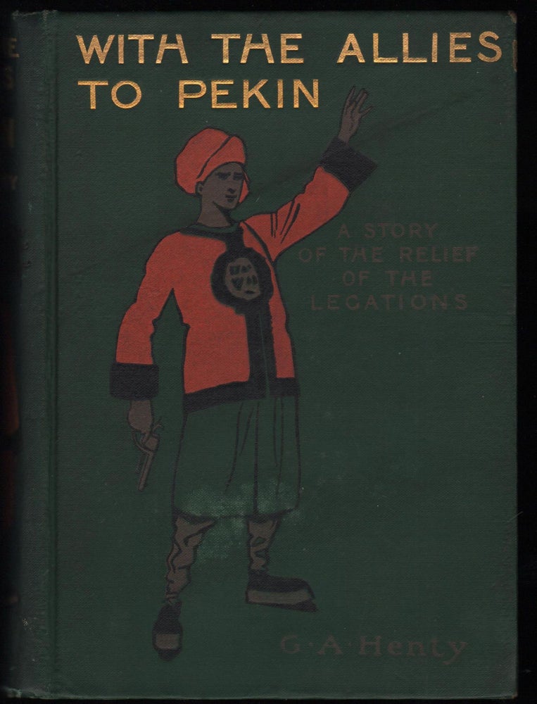 Item #9022574 With the Allies to Pekin; A Tale of the Relief of the Legations. G. A. Henty.
