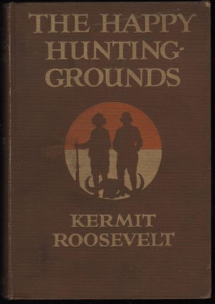 Item #9022707 The Happy Hunting Grounds. Kermit Roosevelt