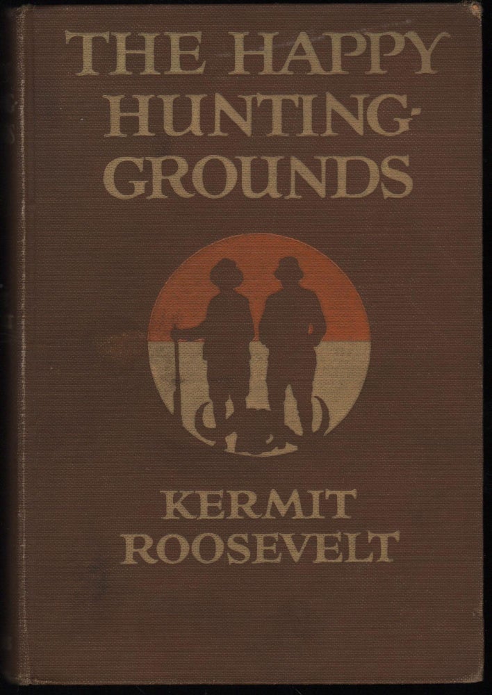 Item #9022707 The Happy Hunting Grounds. Kermit Roosevelt.