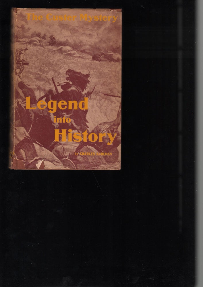Item #9023286 Legend into History; The Custer Mystery. An Analytical Study of the Battle of the Little Big Horn. Charles Kuhlman.