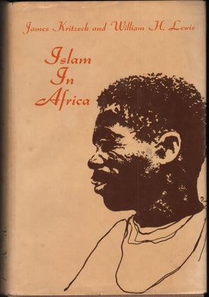 Item #9023931 Islam in Africa. James Kritzeck, William H. Lewis