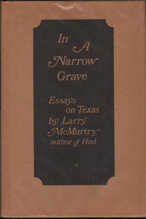 Item #9025922 In A Narrow Grave; Essays on Texas. Larry McMurtry