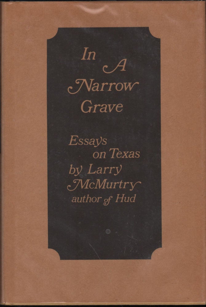 Item #9025922 In A Narrow Grave; Essays on Texas. Larry McMurtry.