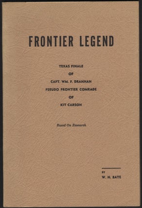 Item #9026098 Frontier Legend; Texas Finale of Capt. Wm. F. Dranna Pseudo Frontier Comrade of Kit...