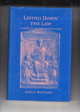 Item #9026519 Laying Down the Law; a study of the Theodosian code. John F. Matthews