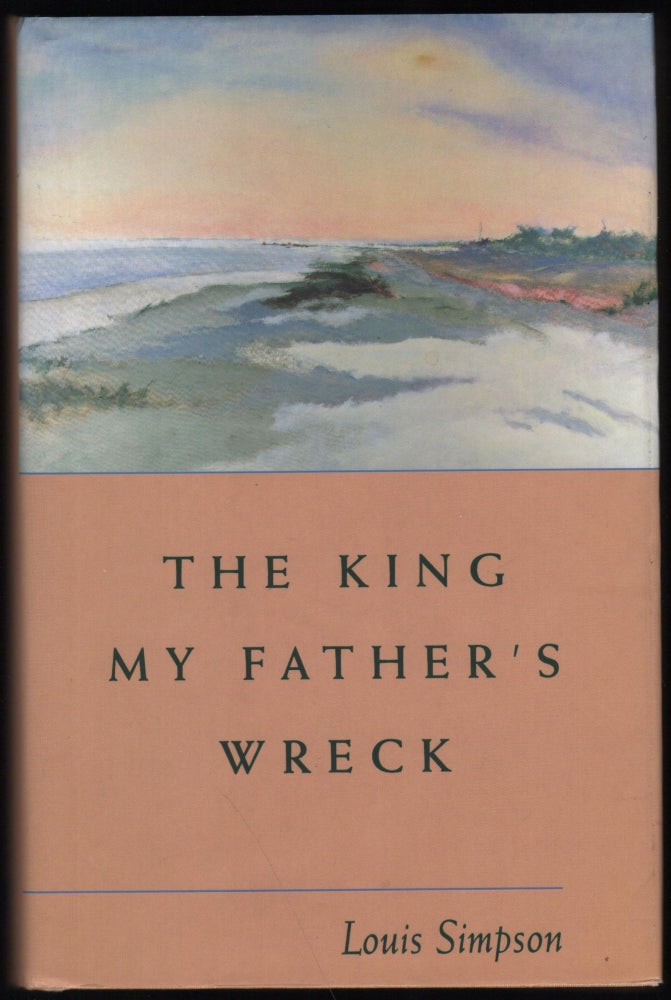 Item #9026554 The King My Father's Wreck. Louis Simpson.