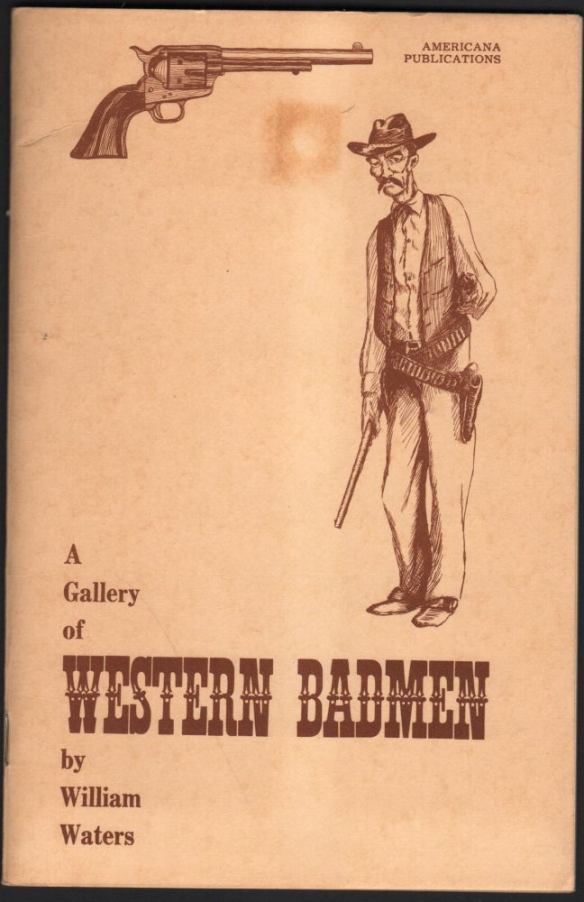 Item #9026559 A Gallery of Western Badmen. William Waters.