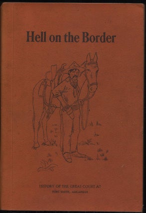 Item #9026648 Hell on the Border; A History of the Great United States Criminal Court at Fort...
