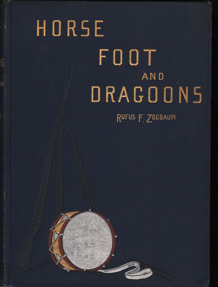 Item #9026649 Horse, Foot, and Dragoons; Sketches of Army Life at Home and Abroad. Rugus Fairchild Zogbaum.