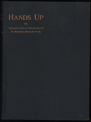 Item #9026651 Hands Up: or, Thirty-five Years of Detective Life in the Mountains and On the...