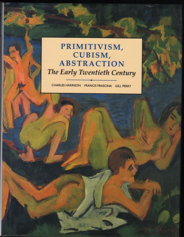 Item #9026684 Primitivism, Cubism, Abstraction; The Earl Twentieth Century. Modern Art Practices and Debates. Charles Harrison, Francis Frascina, Gill Perry.
