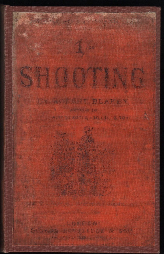 Item #9026785 Shooting; A Manual of Practical Information on this Branch of British Field Sports. Robert Blakey.