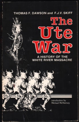 Item #9026826 The Ute War; A History of the White River Massacre. Thomas F. Dawson, F J. V. Skiff