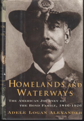 Item #9026884 Homelands And Waterways: The American Journey of the Bond Family, 1846-1926. Adele...